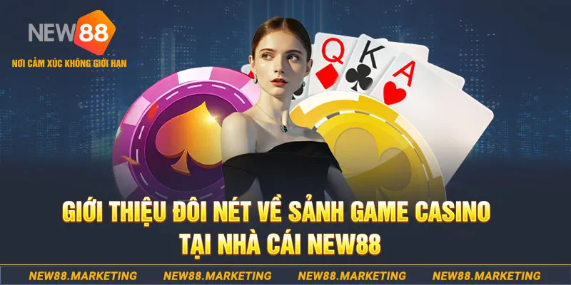 Giới thiệu đôi nét về sảnh game casino tại nhà cái New88